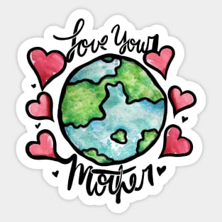 Love your mother earth Sticker